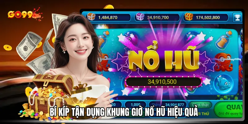 Bí kíp tận dụng khung giờ nổ hũ hiệu quả