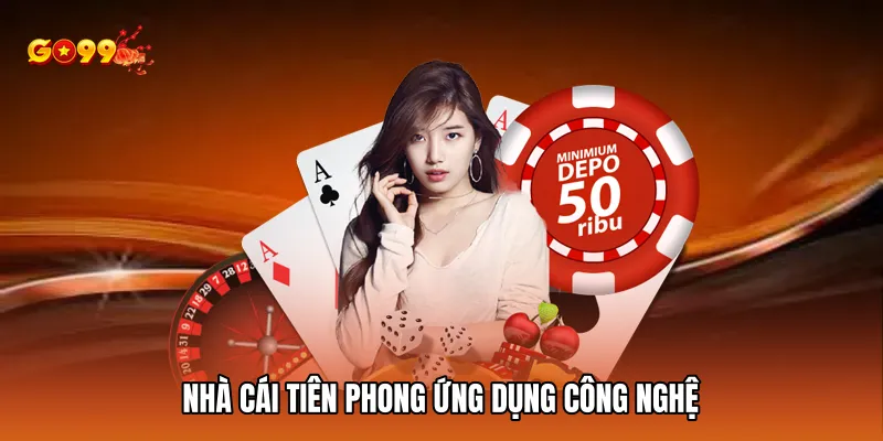 Nhà cái tiên phong ứng dụng công nghệ