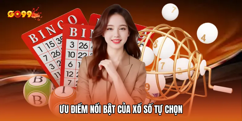 Ưu điểm nổi bật của xổ số tự chọn
